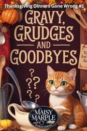 Gravy, Grudges and Goodbyes: A Small Town Thanksgiving Cozy Mystery with Cat (Thanksgiving Dinners Gone Wrong Mystery Series)