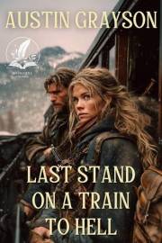 Last Stand on a Train to Hell: A Historical Western Adventure Novel (Blood and Honor in the Wild West)