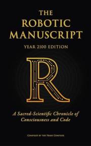 The Robotic Manuscript: A Sacred-Scientific Chronicle of Consciousness and Code