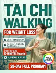 TAI CHI WALKING FOR WEIGHT LOSS: A 28-Day Full Program to Naturally Burn Fat, Restore Flexibility and Balance, with Step-by-S
