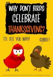 Why Don’t Birds Celebrate Thanksgiving?: A Funny and Interactive Children’s Book for Early Readers, Pre-K, Kindergarten and G
