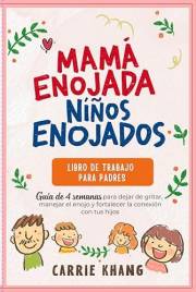 Mamá enojada, niños enojados: Libro de trabajo para padres: Guía de 4 semanas para dejar de gritar, manejar el enojo y fortal