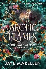 Arctic Flames: A Reverse Harem Shifter Academy Romance (Frosthaven Academy Book 4)