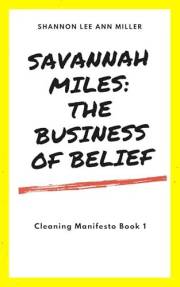 Savannah Miles: The Business of Belief — The Cleaning Manifesto Book 1 (The Savannah Miles Series (Book 1))
