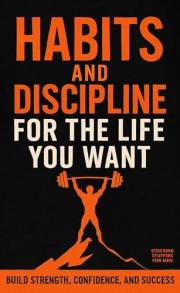 Stocking Stuffers for Men: Habits and Discipline for the Life You Want – Build Strength, Confidence, and Success