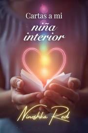 Cartas a mi niña interior: Un año de cartas para sanar, soltar y amarte: 52 semanas, 65 mensajes transformadores para tu niña