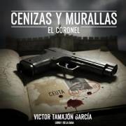 CENIZAS Y MURALLAS: EL CORONEL (Spanish Edition)