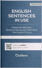 English Sentences in Use: Master the 400 Core Sentence Structures That Build Real English Fluency — From Accuracy to Charisma