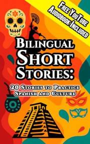 Bilingual Short Stories: 20 Stories to Practice Spanish and Culture (Spanish Edition)