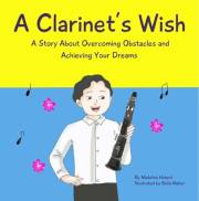 A Clarinet's Wish : A Story About Overcoming Obstacles and Achieving Your Dreams (Beauty and Wonder Series)