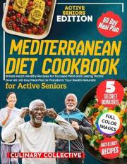 The Mediterranean Diet Cookbook for Active Seniors: Simple Heart-Healthy Recipes for Focused Mind and Lasting Vitality Over 6