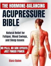 The Hormone-Balancing Acupressure Bible: Natural Relief for Fatigue, Mood Swings, and Sleep Issues - No Pills, No Side Effect