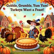 Gobble, Grumble, Yum Yum! Turkeys Want a Feast!: Join this flock of feisty birds who stage a delicious protest in this full c