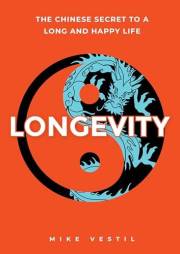 Longevity: The Chinese Secret to a Long and Happy Life