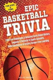 EPIC BASKETBALL TRIVIA for KIDS and FANS: 1,000 Fun Challenges and Amazing Facts About History, Legends, and Records to Spark
