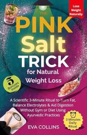The Pink Salt Trick for Natural Weight Loss: A Scientific 3-Minute Ritual to Burn Fat, Balance Electrolytes & Aid Digestion W