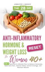 The 28-Day Anti-inflammatory Hormone & Weight Loss Reset for Women 40+: 2 in 1 Nutrition & Lifestyle Plan to Balance Hormones
