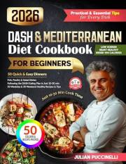 DASH & Mediterranean Diet Cookbook 2026: 50 Quick & Easy Cooking Recipes for Beginners, Ready in 10–30 Minutes (Balanced Meal