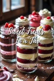 Sweet Treats in a Jar: Easy to Make Cookie & Cake Jar Recipes (Cakes & Cookies)