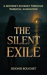 The Silent Exile: A Mother's Journey Through Parental Alienation (The Coming Home Book 1)