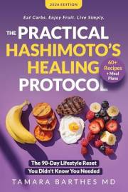 The Practical Hashimoto's Healing Protocol: A 90-Day Natural Strategy with 60+ Recipes, Meal Plans, and Lifestyle Changes to