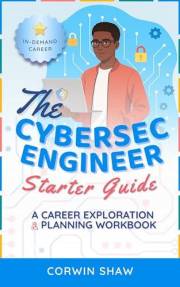 The Cybersecurity Engineer Starter Guide: A Career Exploration & Planning Workbook (Technology Career Exploration Workbooks)