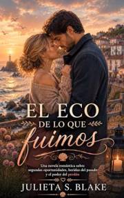 El eco de lo que fuimos: Una novela romántica sobre segundas oportunidades, heridas del pasado y el poder del perdón (Amar pa