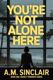 You're Not Alone Here: A totally addictive domestic suspense about the perfect deadly escape. (Deadly Itinerary Series: Psych