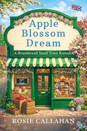 Apple Blossom Dream: An Uplifting Small-Town Romance - A Fresh and Hopeful Spring Read (Bramblewell, Where Every Heart Finds