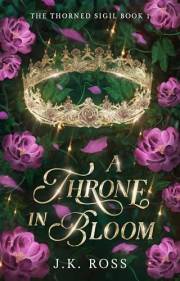 A Throne in Bloom (The Thorned Sigil Book 1)