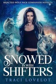 Snowed in with Shifters: An Instalove, Fated Mates Reverse Harem Standalone (Rejected Wolf Pack)