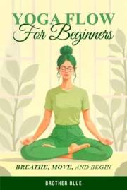 Yoga Flow for Beginners: Your Guide to Breathe, Move, and Begin. (Pathways To Authentic Living)