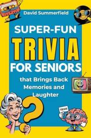 Super-Fun Trivia for Seniors that Brings Back Memories and Laughter: Easy, nostalgic brain games designed to boost mood, spar