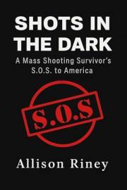 Shots in the Dark: A Mass Shooting Survivor's S.O.S. to America
