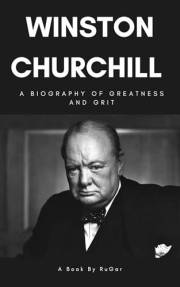 Winston Churchill: A Biography of Greatness and Grit (History)