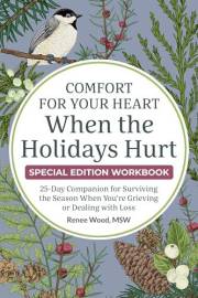 Comfort for Your Heart When the Holidays Hurt: A 25-Day Companion for Surviving the Season When You’re Grieving or Dealing Wi