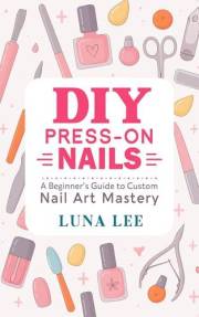 DIY PRESS-ON NAILS: A Beginner’s Guide to Custom Nail Art Mastery