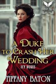 A Duke to Crash Her Wedding: A Historical Regency Romance Novel (Icy Dukes Book 5)