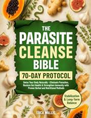 The Parasite Cleanse Bible: Detox Your Body Naturally | Eliminate Parasites, Restore Gut Health & Strengthen Immunity with Pr