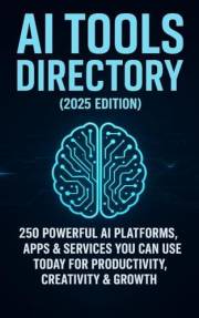 AI Tools Directory (2025 Edition): 250 Powerful AI Platforms, Apps & Services You Can Use Today for Productivity, Creativity