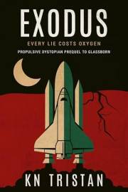 Exodus: Propulsive Dystopian Prequel to Glassborn (The Glassborn Chronicles)