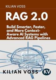 RAG 2.0: Build Smarter, Faster, and More Context-Aware AI Systems with Advanced RAG Pipelines