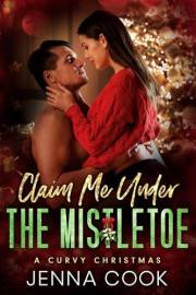 Claim Me Under The Mistletoe: A Curvy Girl Fake Relationship Office Romance (A Curvy Christmas)