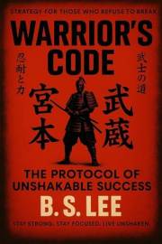 The Warrior's Code: The Protocol of Unshakable Success