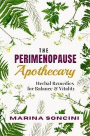 The Perimenopause Apothecary: Herbal Remedies for Balance & Vitality: Natural Solutions for Hot Flashes, Mood Swings, Sleep,