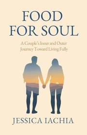 Food For Soul: A Couple’s Inner and Outer Journey toward Living Fully