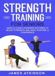 Strength Training For Seniors: Gentle chair & standing routines to boost strength, balance, posture, & confidence (Exercise b