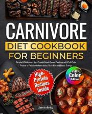 Carnivore Diet Cookbook for Beginners: Simple & Delicious High-Protein Meat-Based Recipes with Full-Color Photos to Reduce In