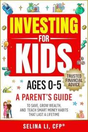 Investing For Kids Ages 0-5: A Parent's Guide to Save, Grow Wealth, And Teach Smart Money Habits That Last A Lifetime (Buildi