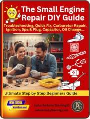 The Small Engine Repair Manual DIY Beginner Guide Book: Step by Step, Troubleshooting, Quick Fix, Carburetor Repair, Cleaning